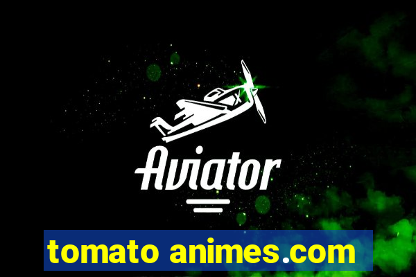 tomato animes.com